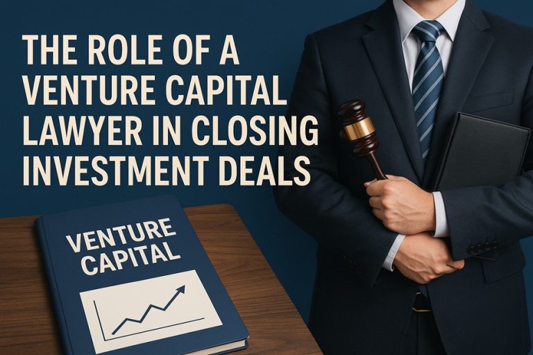 Read more about the article The Role of a Venture Capital Lawyer in Closing Investment Deals