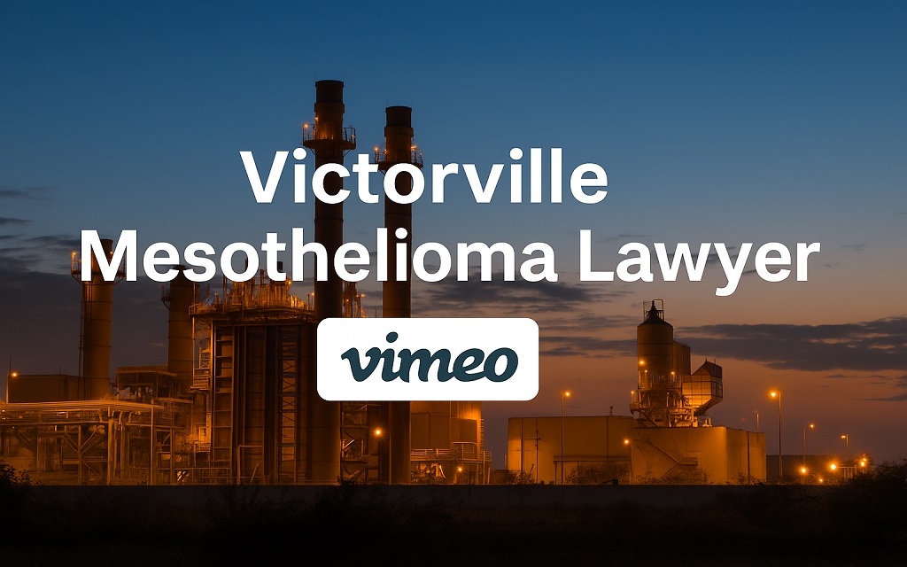 Read more about the article Victorville Mesothelioma Lawyer Vimeo – Get Legal Help You Can See and Trust